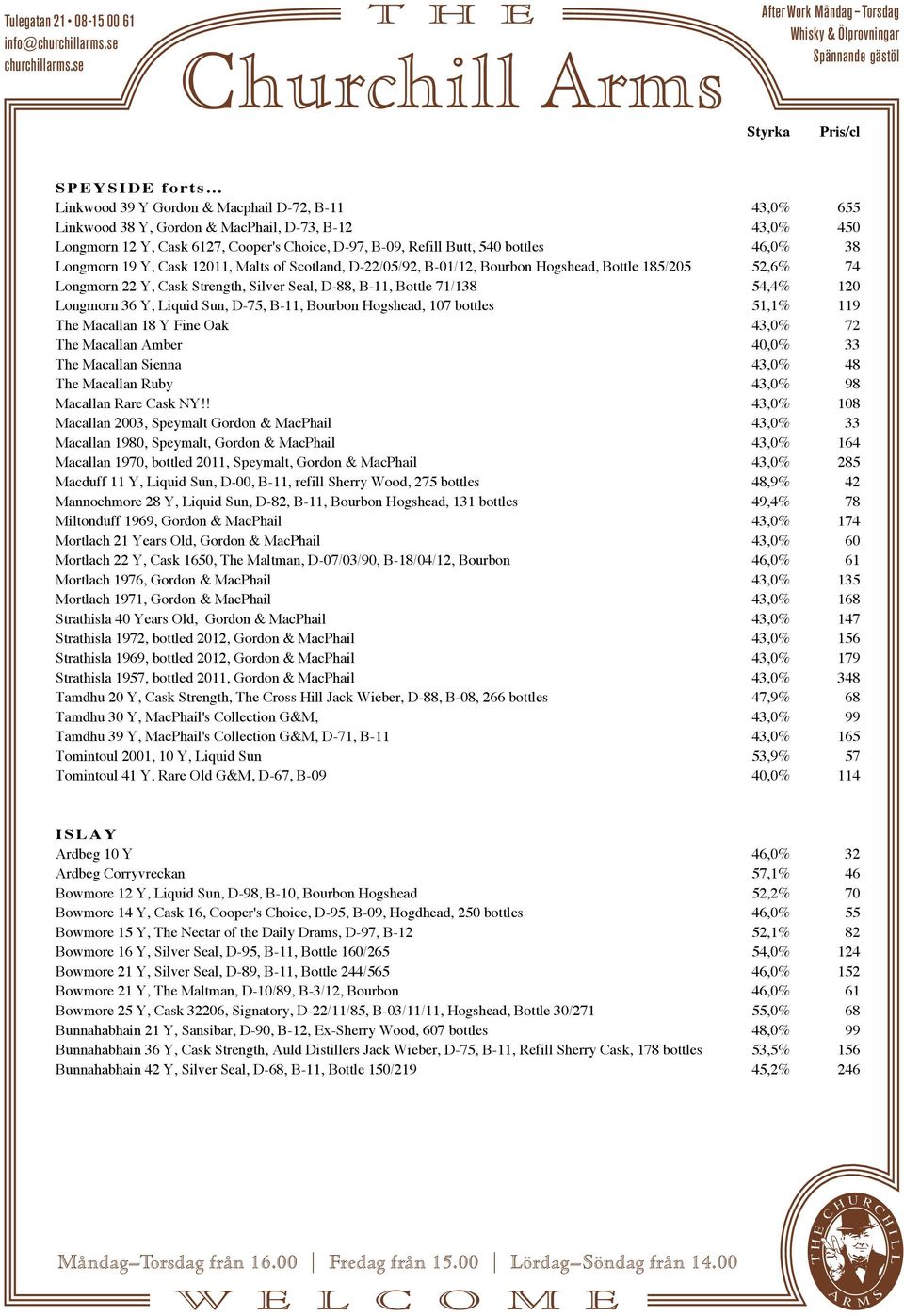 Bottle 71/138 54,4% 120 Longmorn 36 Y, Liquid Sun, D-75, B-11, Bourbon Hogshead, 107 bottles 51,1% 119 The Macallan 18 Y Fine Oak 43,0% 72 The Macallan Amber 40,0% 33 The Macallan Sienna 43,0% 48 The