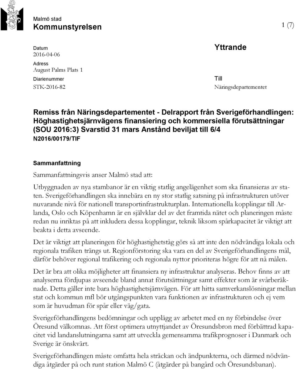 anser Malmö stad att: Utbyggnaden av nya stambanor är en viktig statlig angelägenhet som ska finansieras av staten.