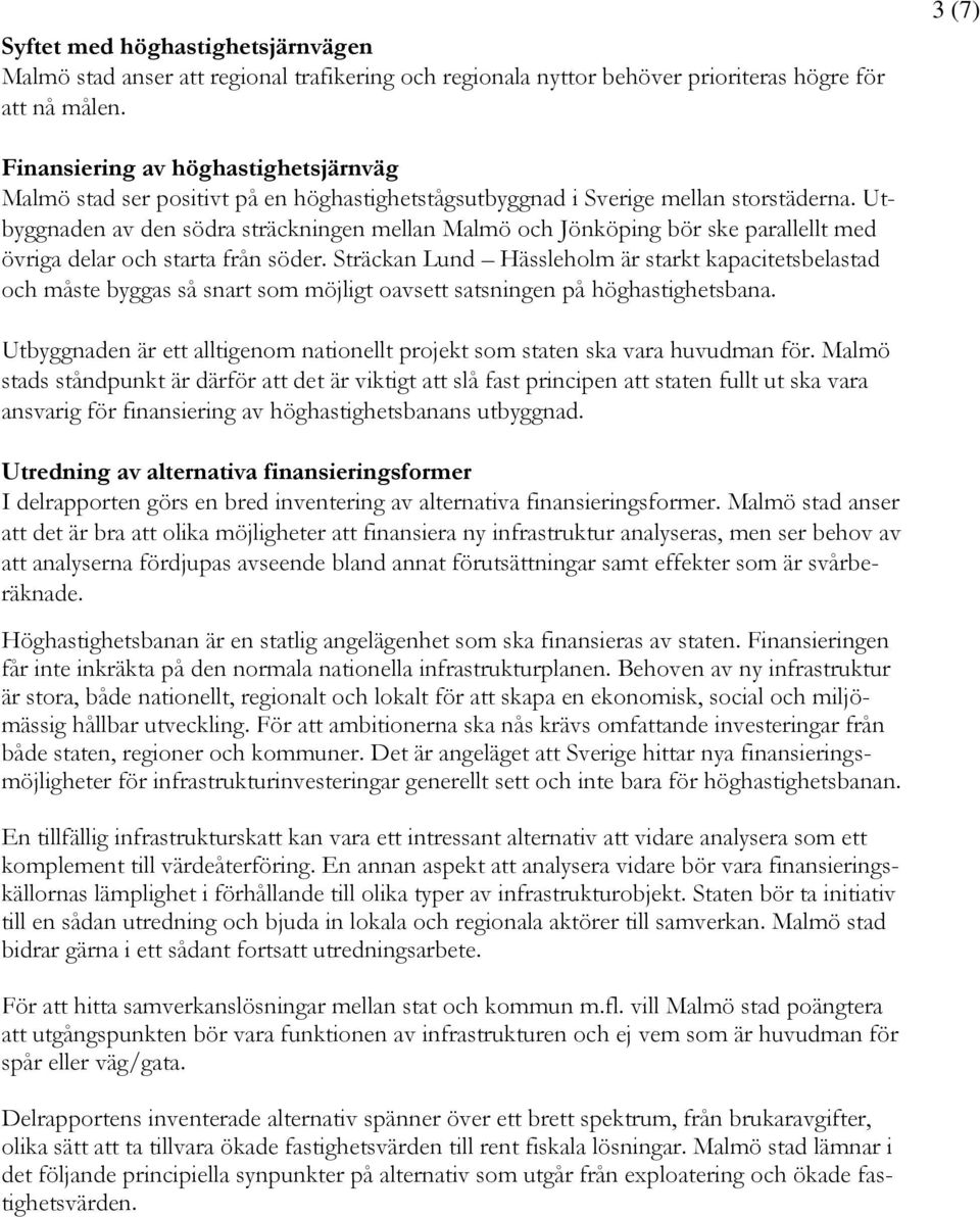 Utbyggnaden av den södra sträckningen mellan Malmö och Jönköping bör ske parallellt med övriga delar och starta från söder.