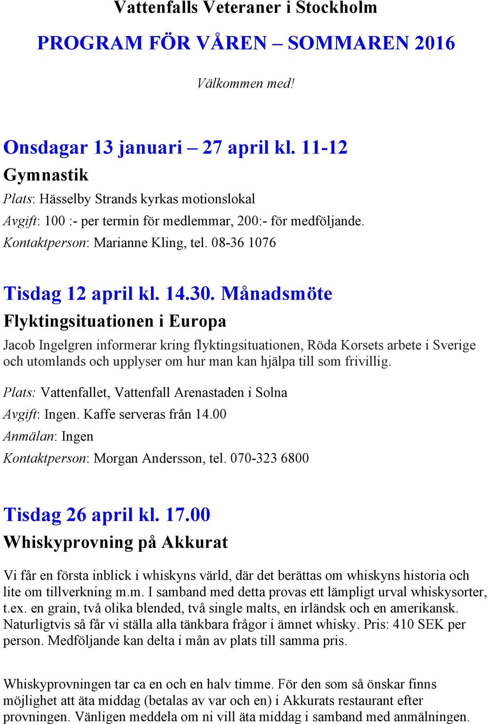 Månadsmöte Flyktingsituationen i Europa Jacob Ingelgren informerar kring flyktingsituationen, Röda Korsets arbete i Sverige och utomlands och upplyser om hur man kan hjälpa till som frivillig.
