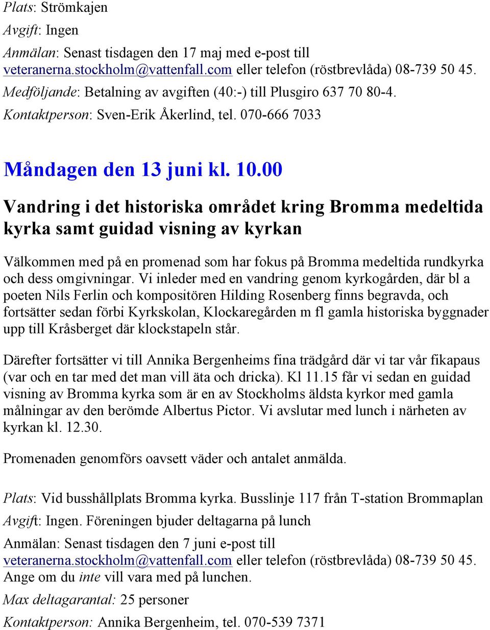 00 Vandring i det historiska området kring Bromma medeltida kyrka samt guidad visning av kyrkan Välkommen med på en promenad som har fokus på Bromma medeltida rundkyrka och dess omgivningar.