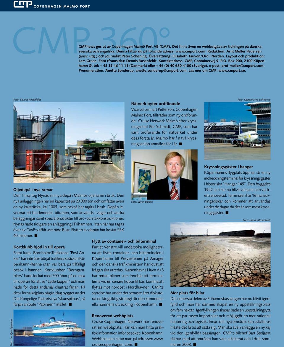 Foto (framsida): Dennis Rosenfeldt. Kontaktadress: CMP, Containervej 9, P.O. Box 900, 2100 Köpenhamn Ø, tel: + 45 35 46 11 11 (Danmark) eller + 46 (0) 40 680 4100 (Sverige), e-post: arnt.