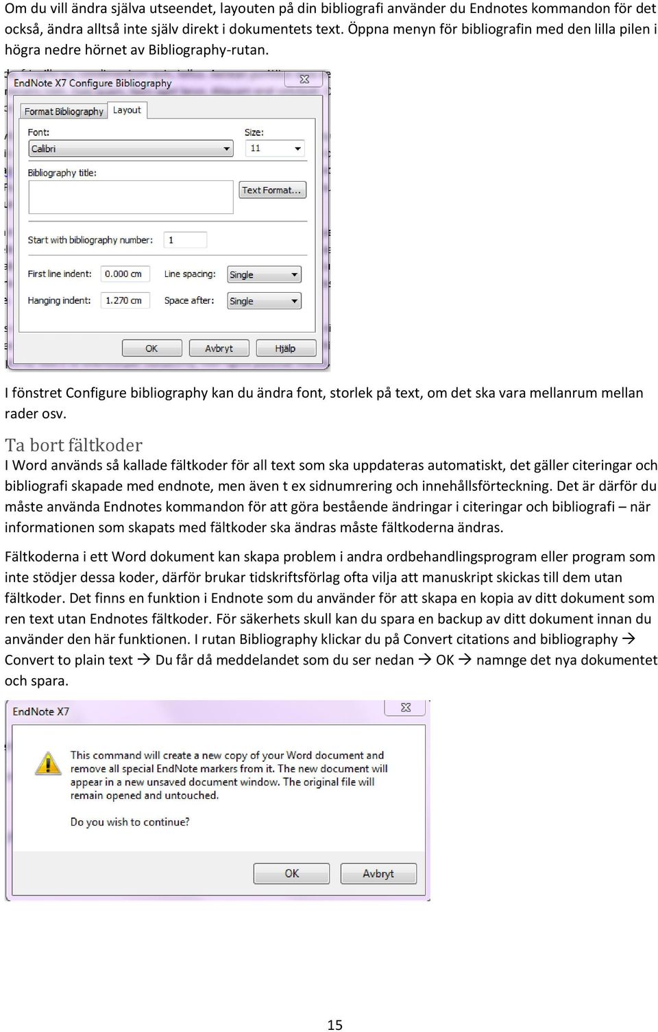 I fönstret Configure bibliography kan du ändra font, storlek på text, om det ska vara mellanrum mellan rader osv.