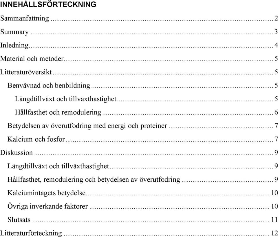 .. 6 Betydelsen av överutfodring med energi och proteiner... 7 Kalcium och fosfor... 7 Diskussion.
