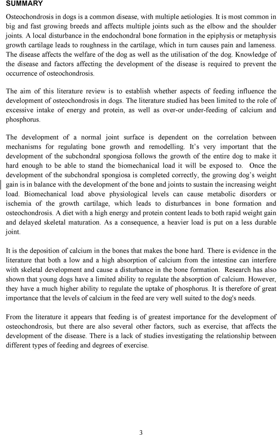 The disease affects the welfare of the dog as well as the utilisation of the dog.