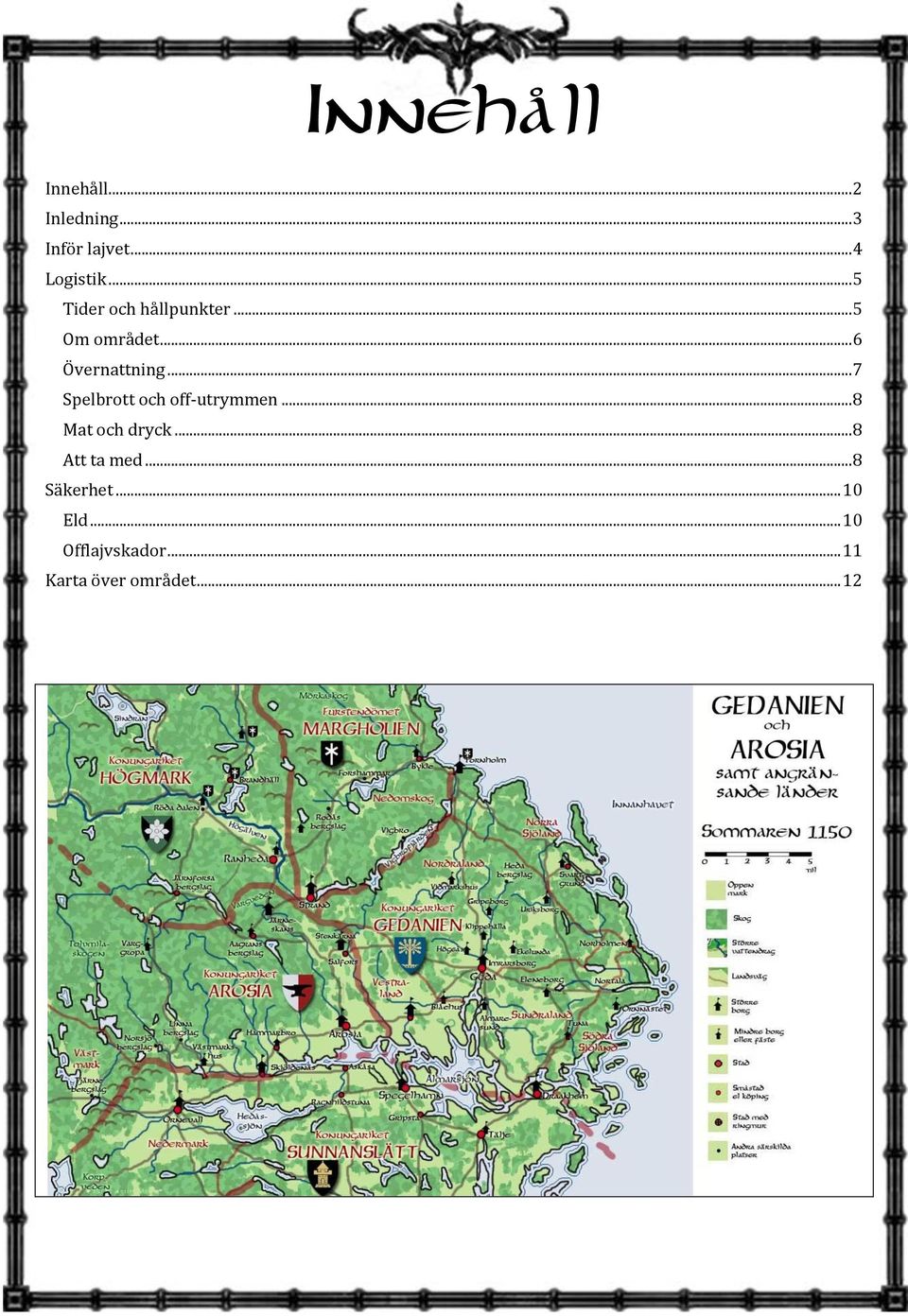 .. 7 Spelbrott och off-utrymmen... 8 Mat och dryck... 8 Att ta med.