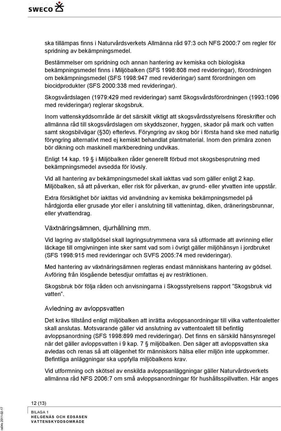 revideringar) samt förordningen om biocidprodukter (SFS 2000:338 med revideringar).