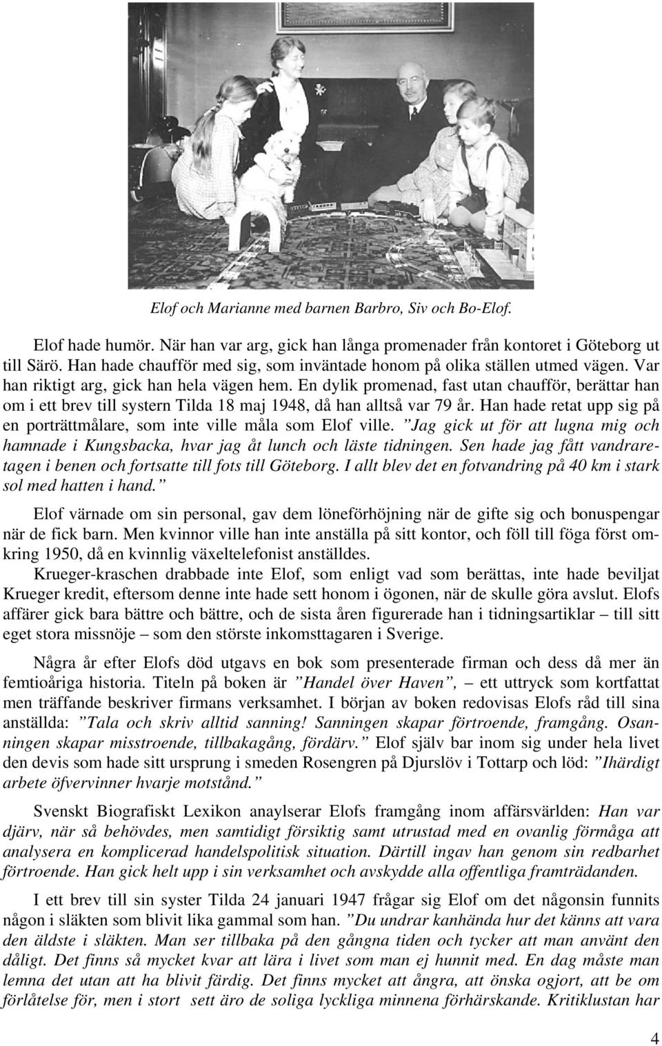 En dylik promenad, fast utan chaufför, berättar han om i ett brev till systern Tilda 18 maj 1948, då han alltså var 79 år.