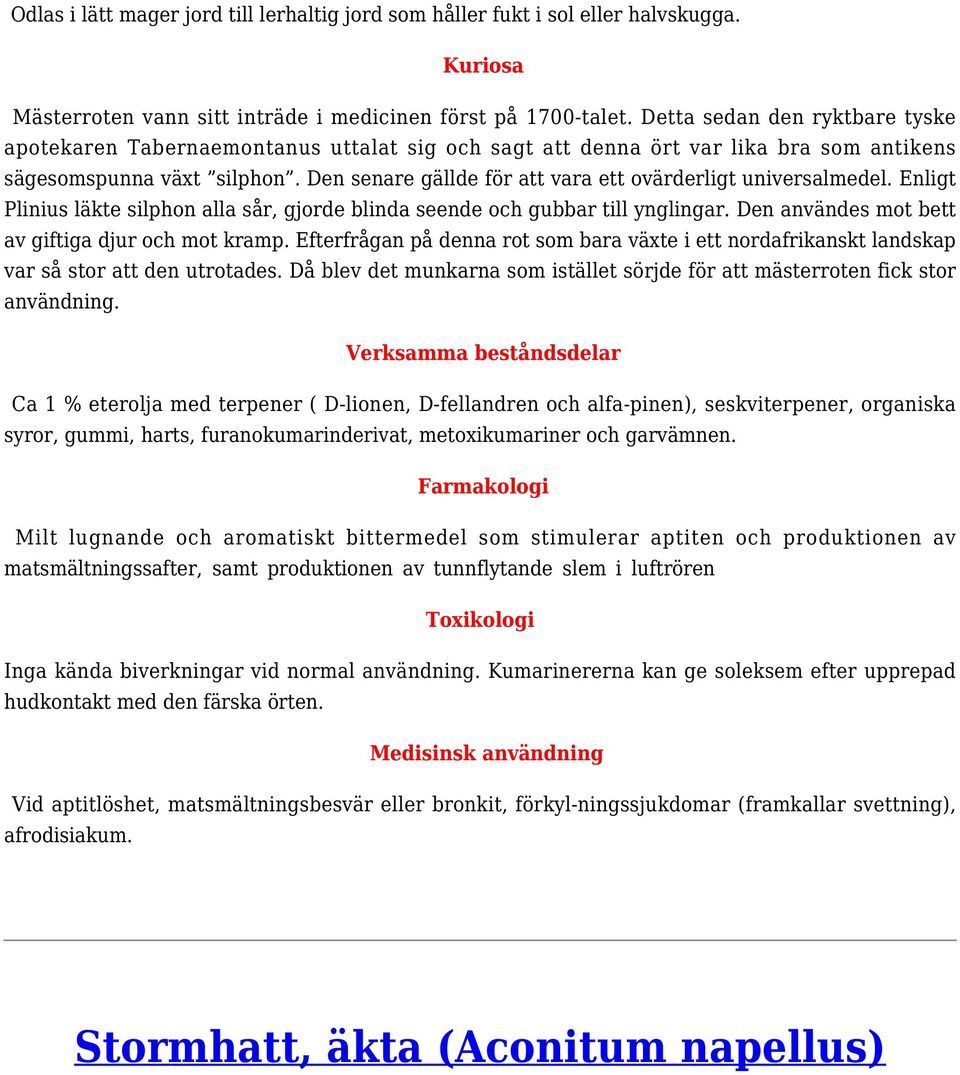 Den senare gällde för att vara ett ovärderligt universalmedel. Enligt Plinius läkte silphon alla sår, gjorde blinda seende och gubbar till ynglingar.