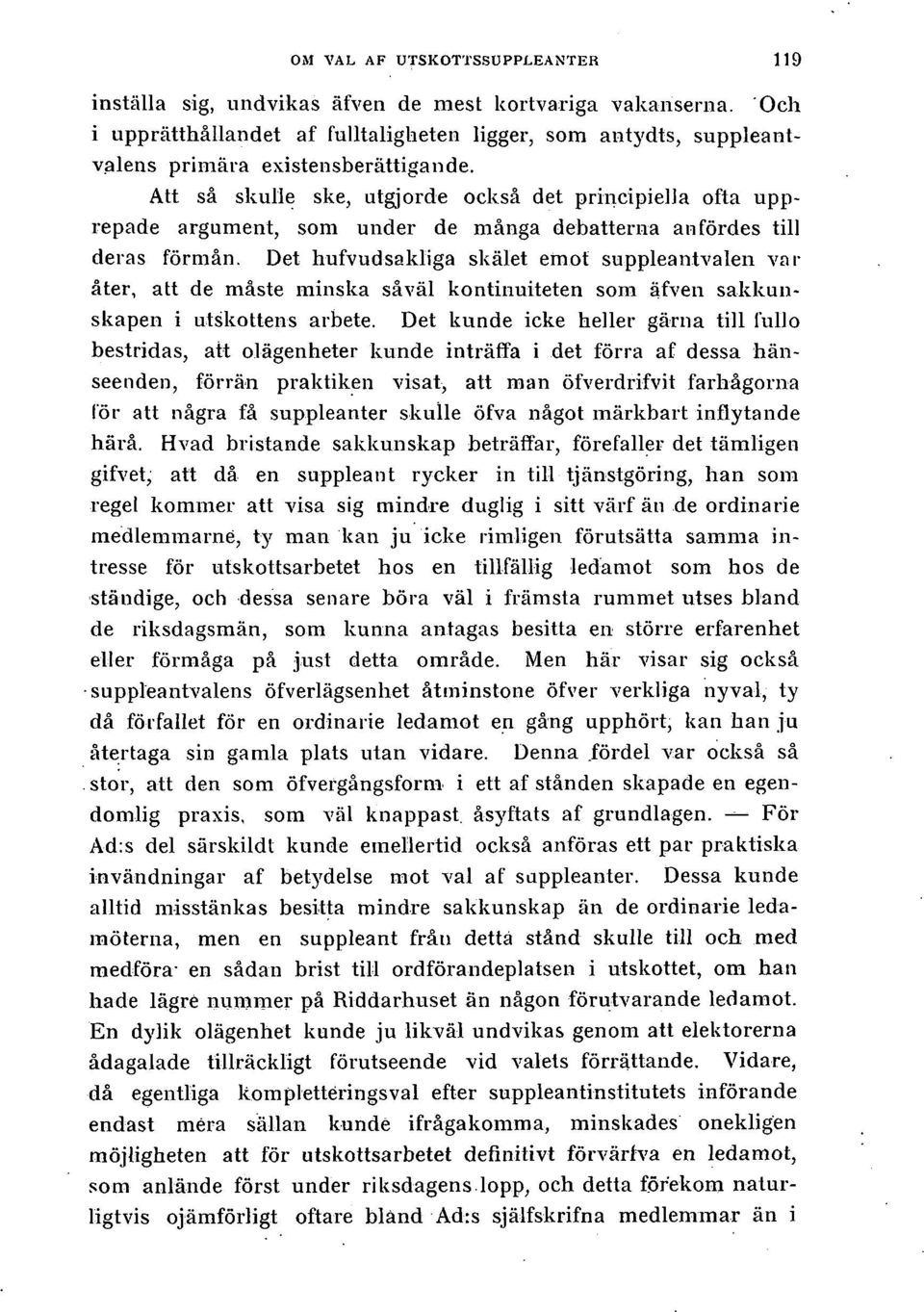 Att så skulle ske, utgjorde också det principiella ofta upprepade argument, som under de många debatterna anfördes till deras förmån.