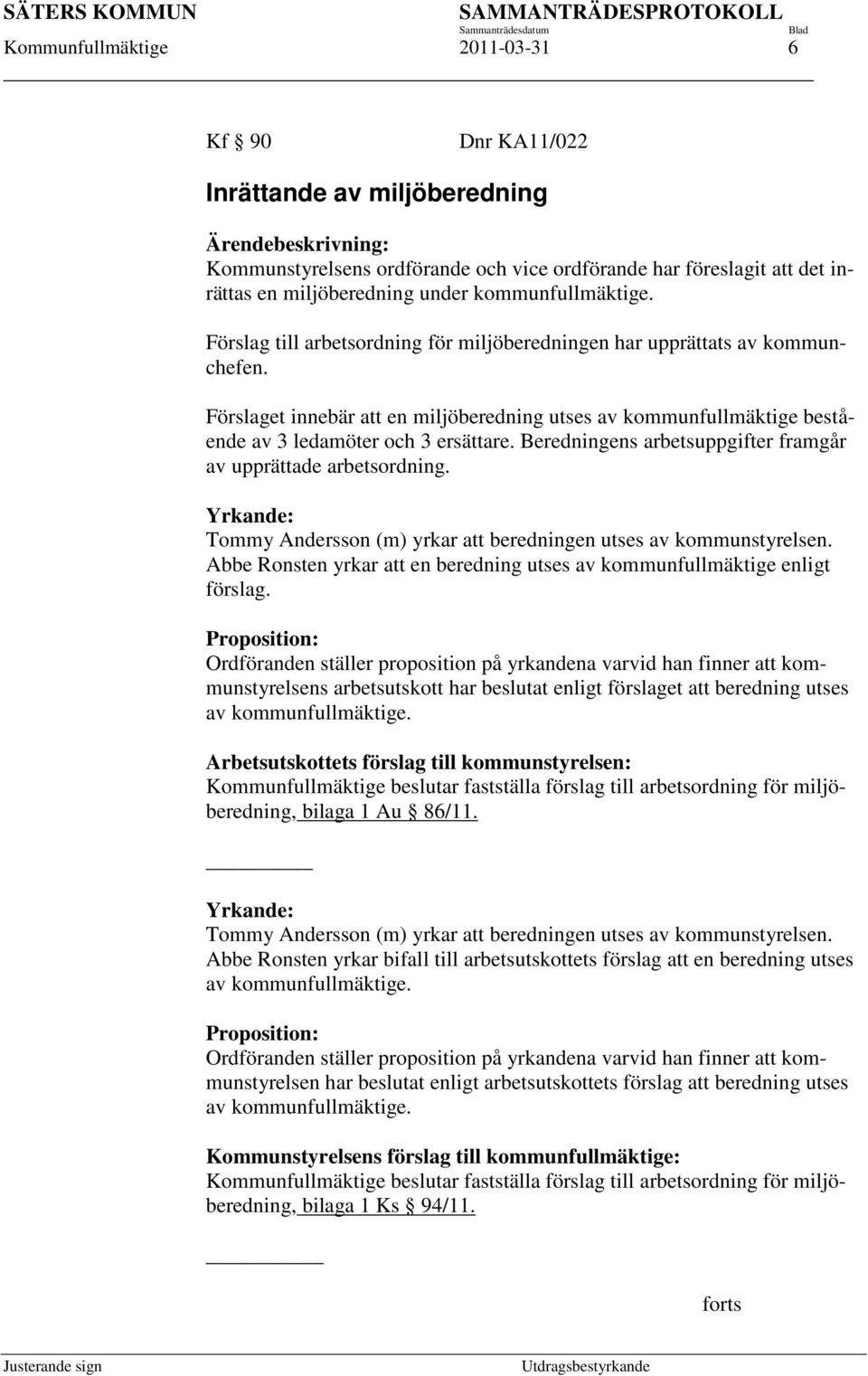 Förslaget innebär att en miljöberedning utses av kommunfullmäktige bestående av 3 ledamöter och 3 ersättare. Beredningens arbetsuppgifter framgår av upprättade arbetsordning.