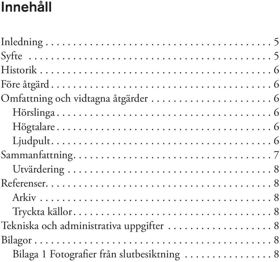 ...6 Sammanfattning....7 Utvärdering....8 Referenser......................................... 8 Arkiv.