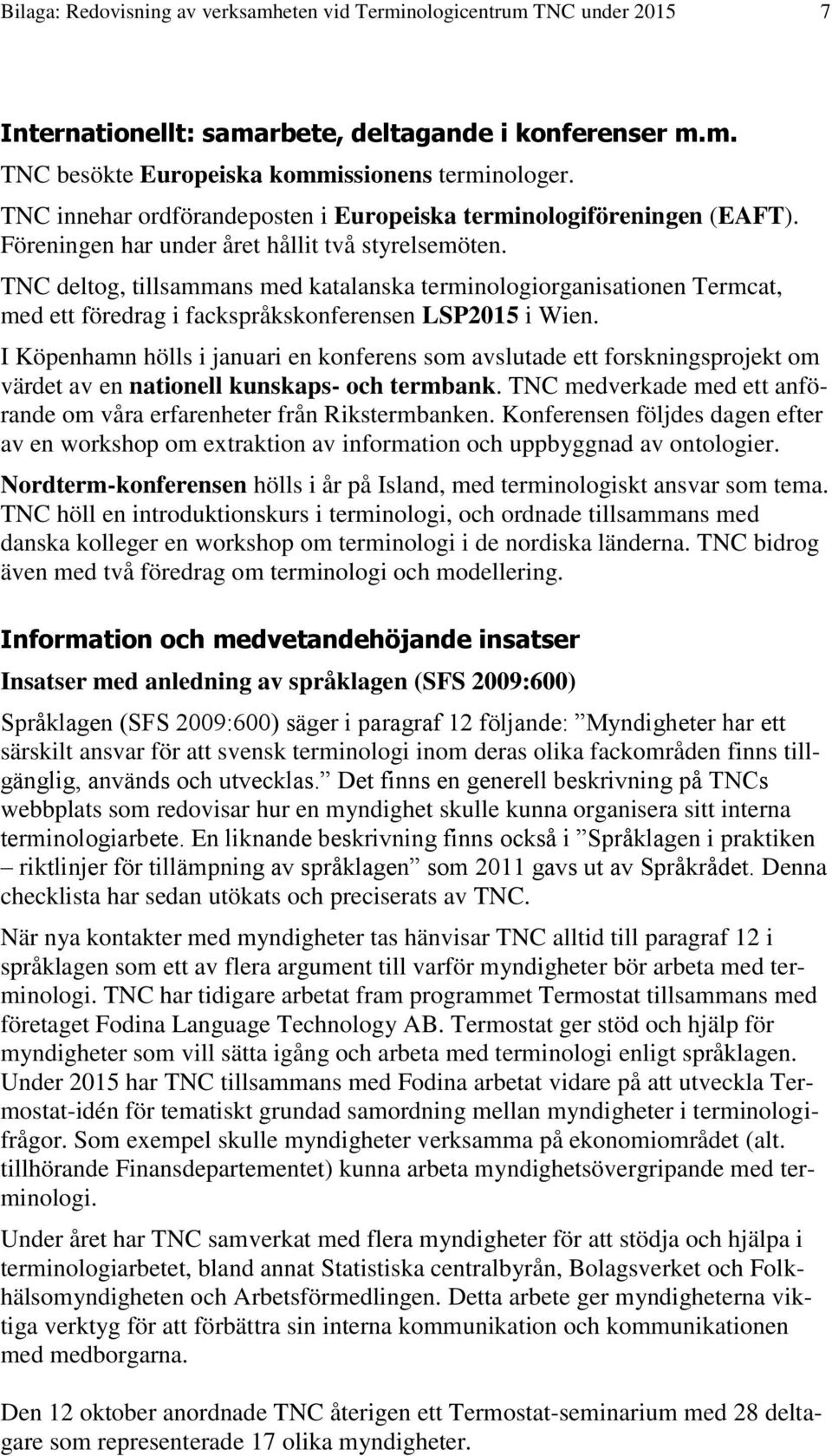 TNC deltog, tillsammans med katalanska terminologiorganisationen Termcat, med ett föredrag i fackspråkskonferensen LSP2015 i Wien.