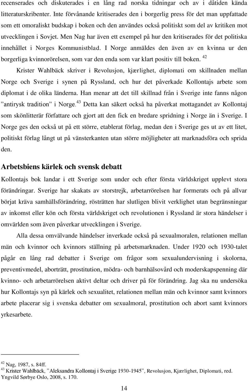 Men Nag har även ett exempel på hur den kritiserades för det politiska innehållet i Norges Kommunistblad.
