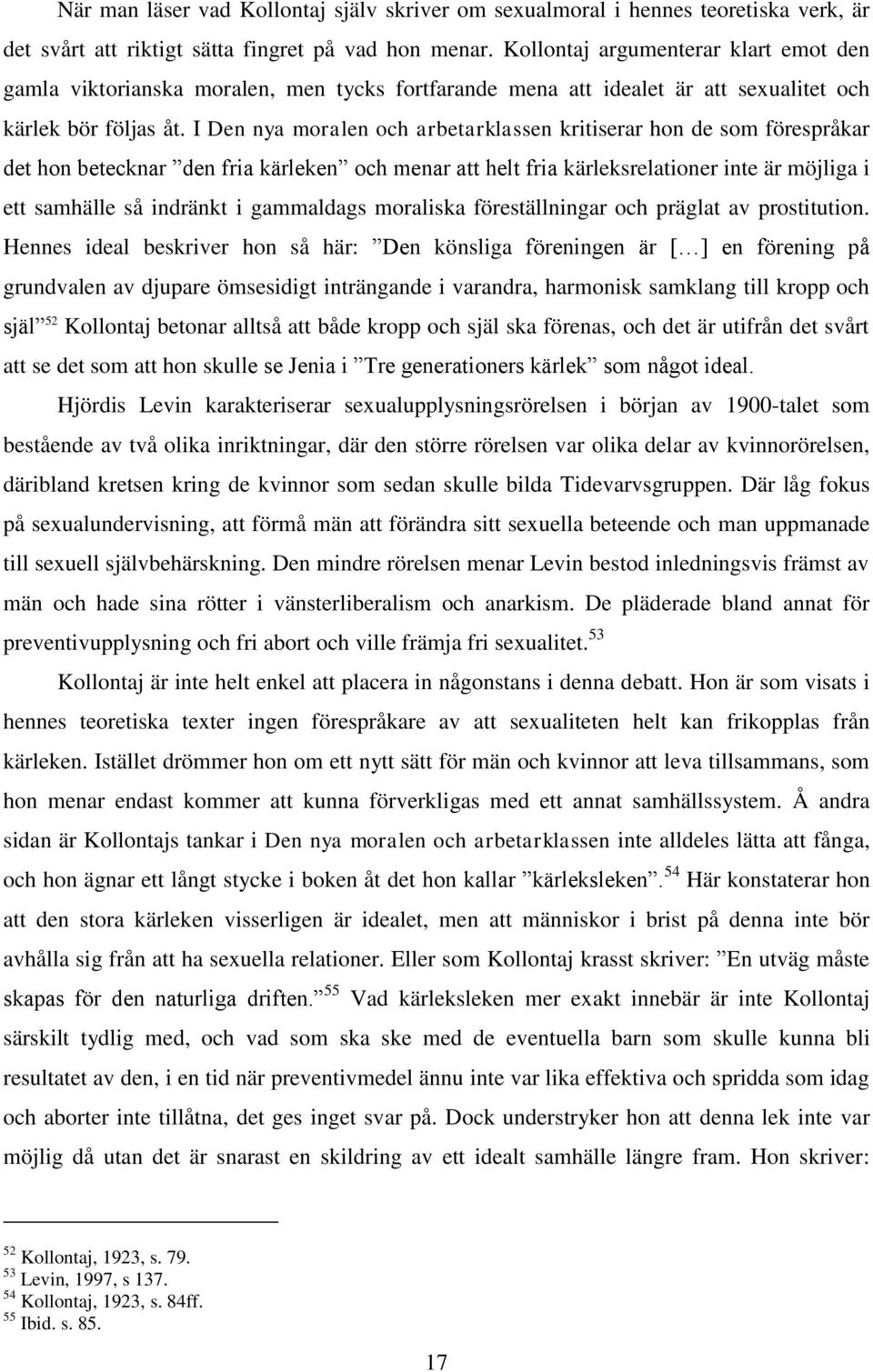 I Den nya moralen och arbetarklassen kritiserar hon de som förespråkar det hon betecknar den fria kärleken och menar att helt fria kärleksrelationer inte är möjliga i ett samhälle så indränkt i