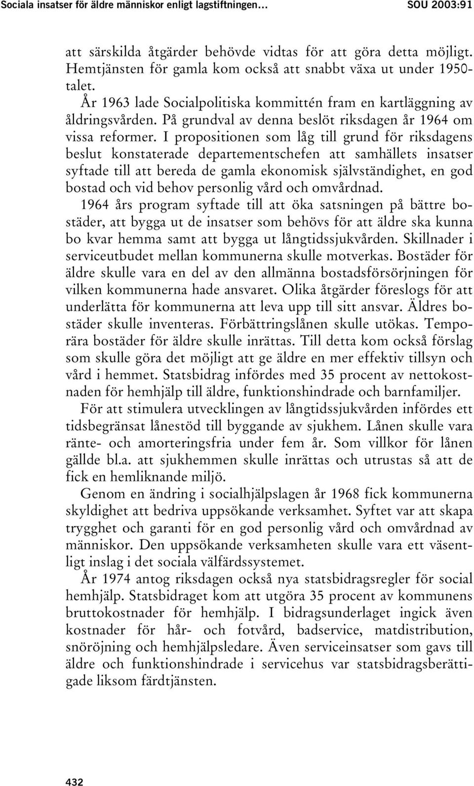På grundval av denna beslöt riksdagen år 1964 om vissa reformer.