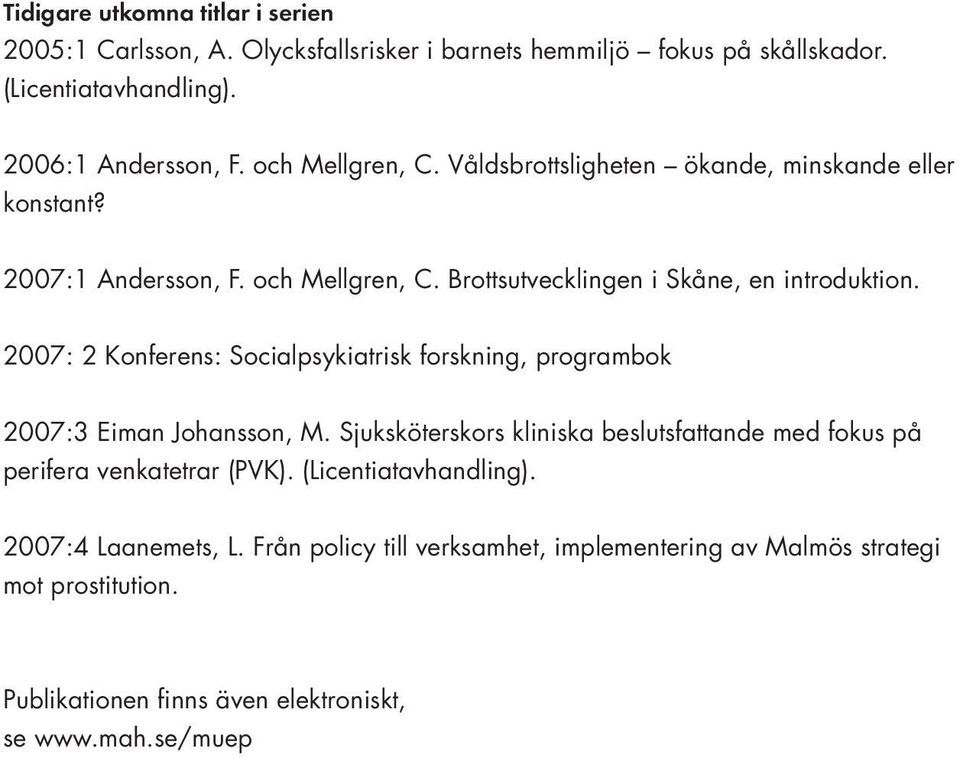 2007: 2 Konferens: Socialpsykiatrisk forskning, programbok 2007:3 Eiman Johansson, M.