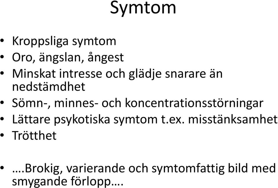 koncentrationsstörningar Lättare psykotiska symtom t.ex.