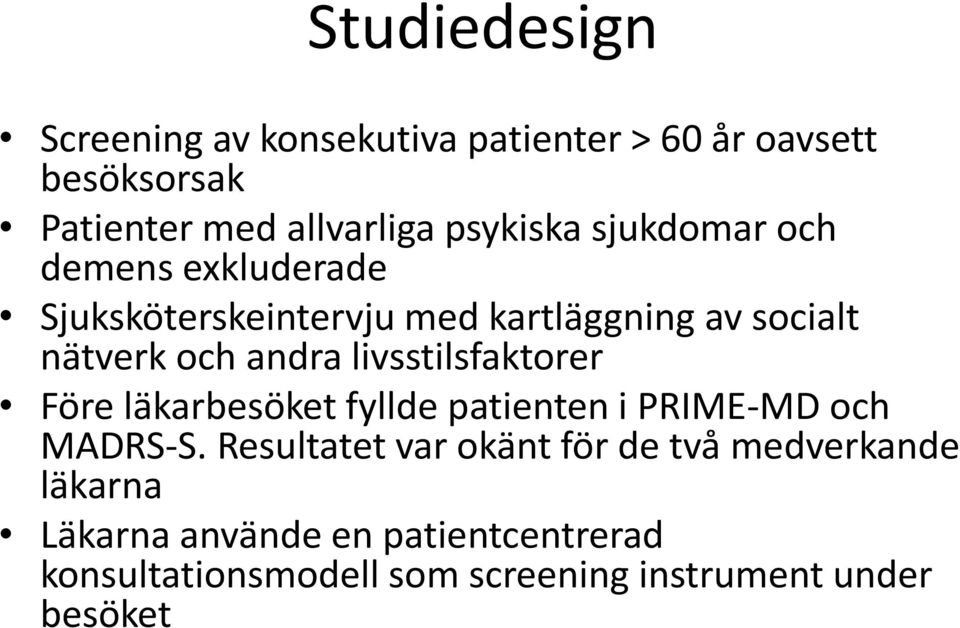 andra livsstilsfaktorer Före läkarbesöket fyllde patienten i PRIME-MD och MADRS-S.