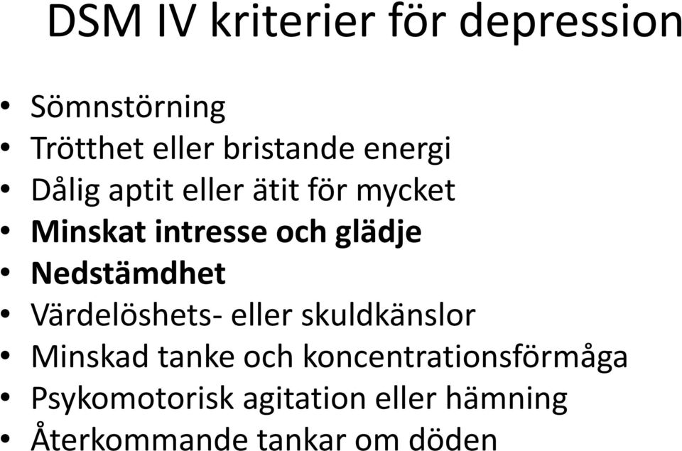 Nedstämdhet Värdelöshets- eller skuldkänslor Minskad tanke och