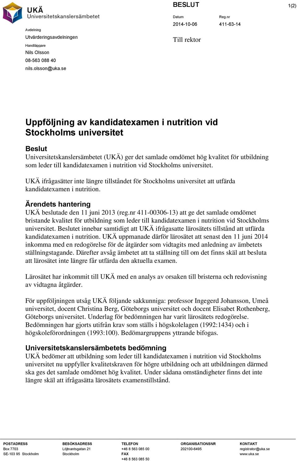 som leder till kandidatexamen i nutrition vid Stockholms universitet. UKÄ ifrågasätter inte längre tillståndet för Stockholms universitet att utfärda kandidatexamen i nutrition.