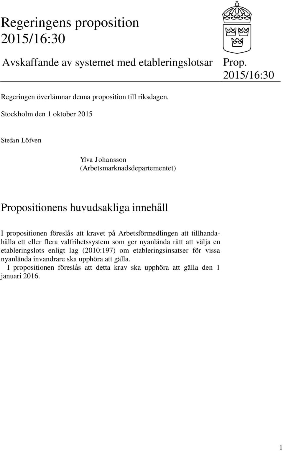 kravet på Arbetsförmedlingen att tillhandahålla ett eller flera valfrihetssystem som ger nyanlända rätt att välja en etableringslots enligt lag (2010:197)