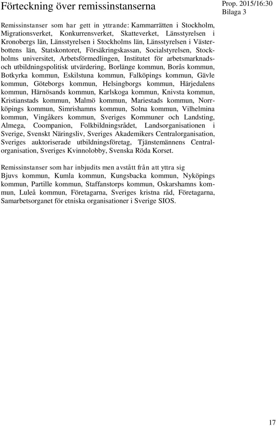 utbildningspolitisk utvärdering, Borlänge kommun, Borås kommun, Botkyrka kommun, Eskilstuna kommun, Falköpings kommun, Gävle kommun, Göteborgs kommun, Helsingborgs kommun, Härjedalens kommun,