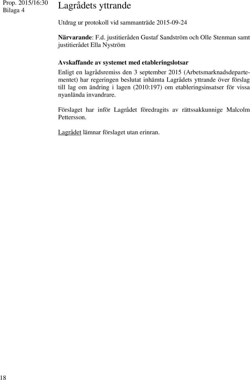 Utdrag ur protokoll vid sammanträde 2015-09-24 Närvarande: F.d. justitieråden Gustaf Sandström och Olle Stenman samt justitierådet Ella Nyström