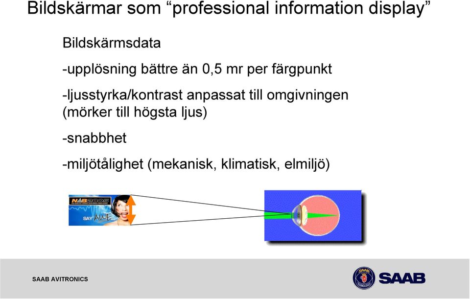 -ljusstyrka/kontrast anpassat till omgivningen (mörker