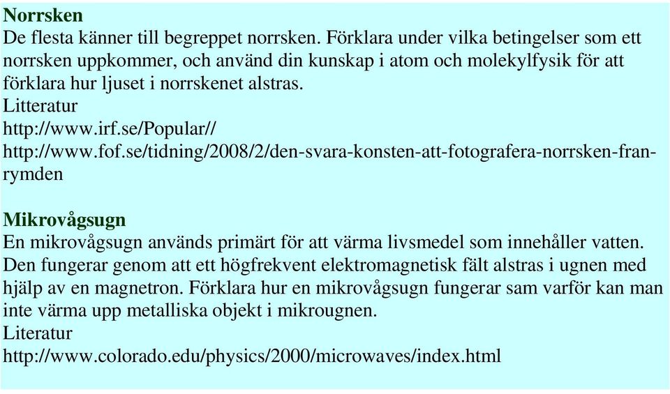 Litteratur http://www.irf.se/popular// http://www.fof.
