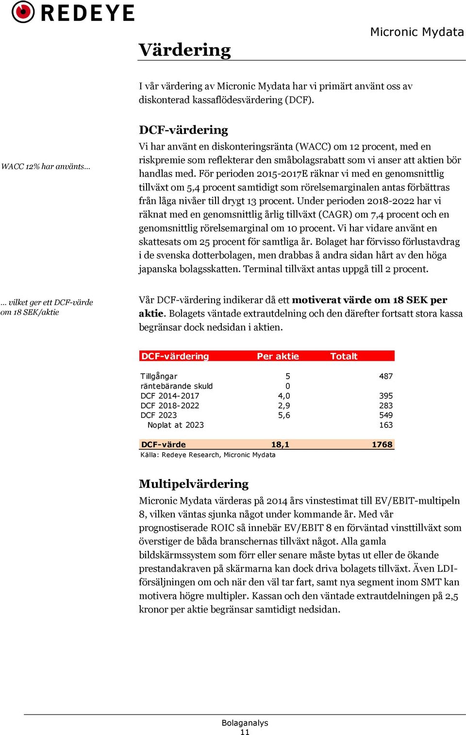 För perioden 2015-2017E räknar vi med en genomsnittlig tillväxt om 5,4 procent samtidigt som rörelsemarginalen antas förbättras från låga nivåer till drygt 13 procent.