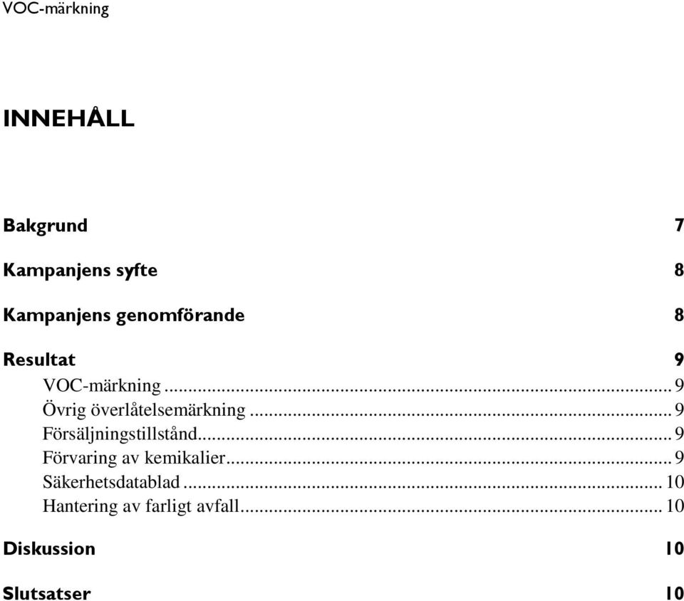 .. 9 Försäljningstillstånd... 9 Förvaring av kemikalier.