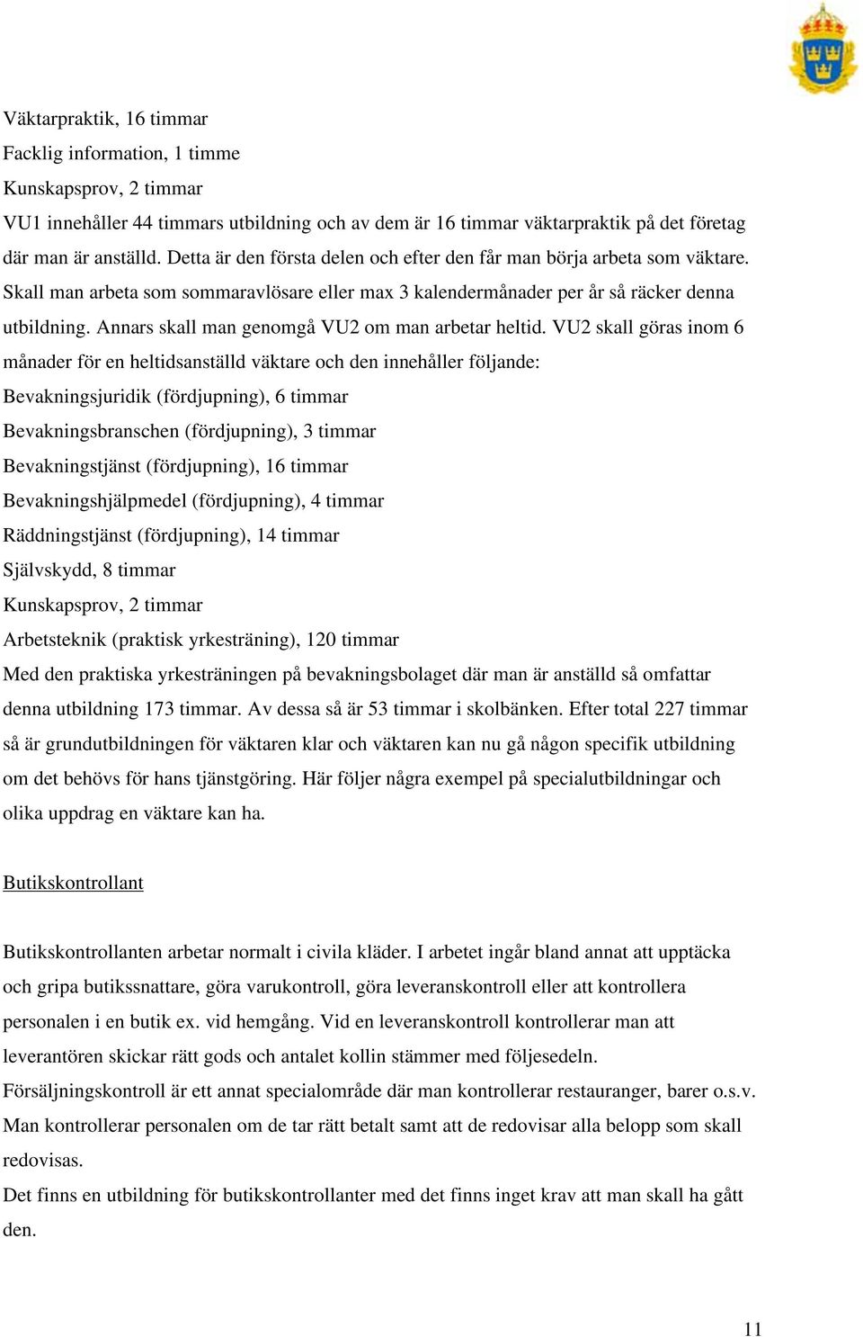 Annars skall man genomgå VU2 om man arbetar heltid.