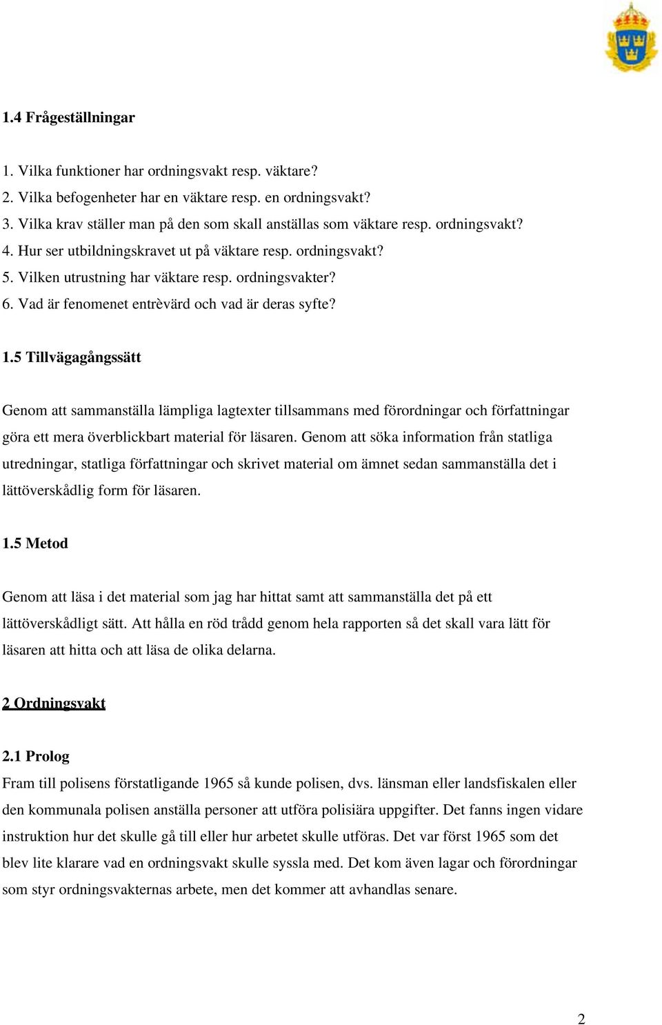 6. Vad är fenomenet entrèvärd och vad är deras syfte? 1.