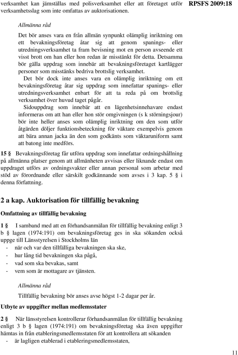 person avseende ett visst brott om han eller hon redan är misstänkt för detta.