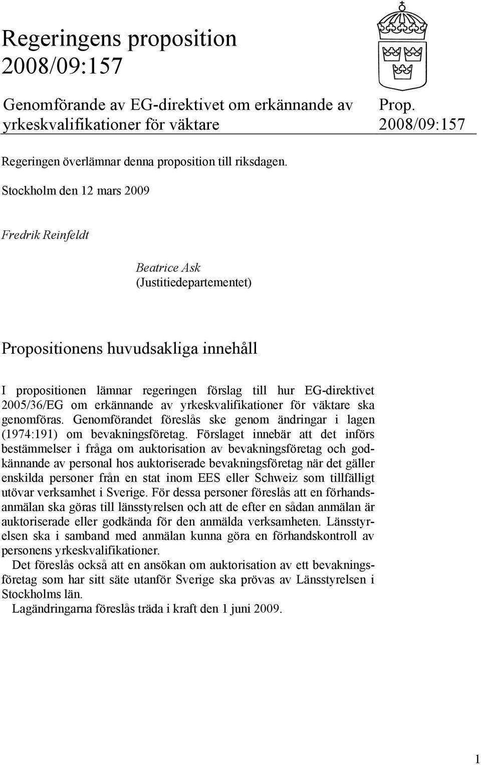 erkännande av yrkeskvalifikationer för väktare ska genomföras. Genomförandet föreslås ske genom ändringar i lagen (1974:191) om bevakningsföretag.