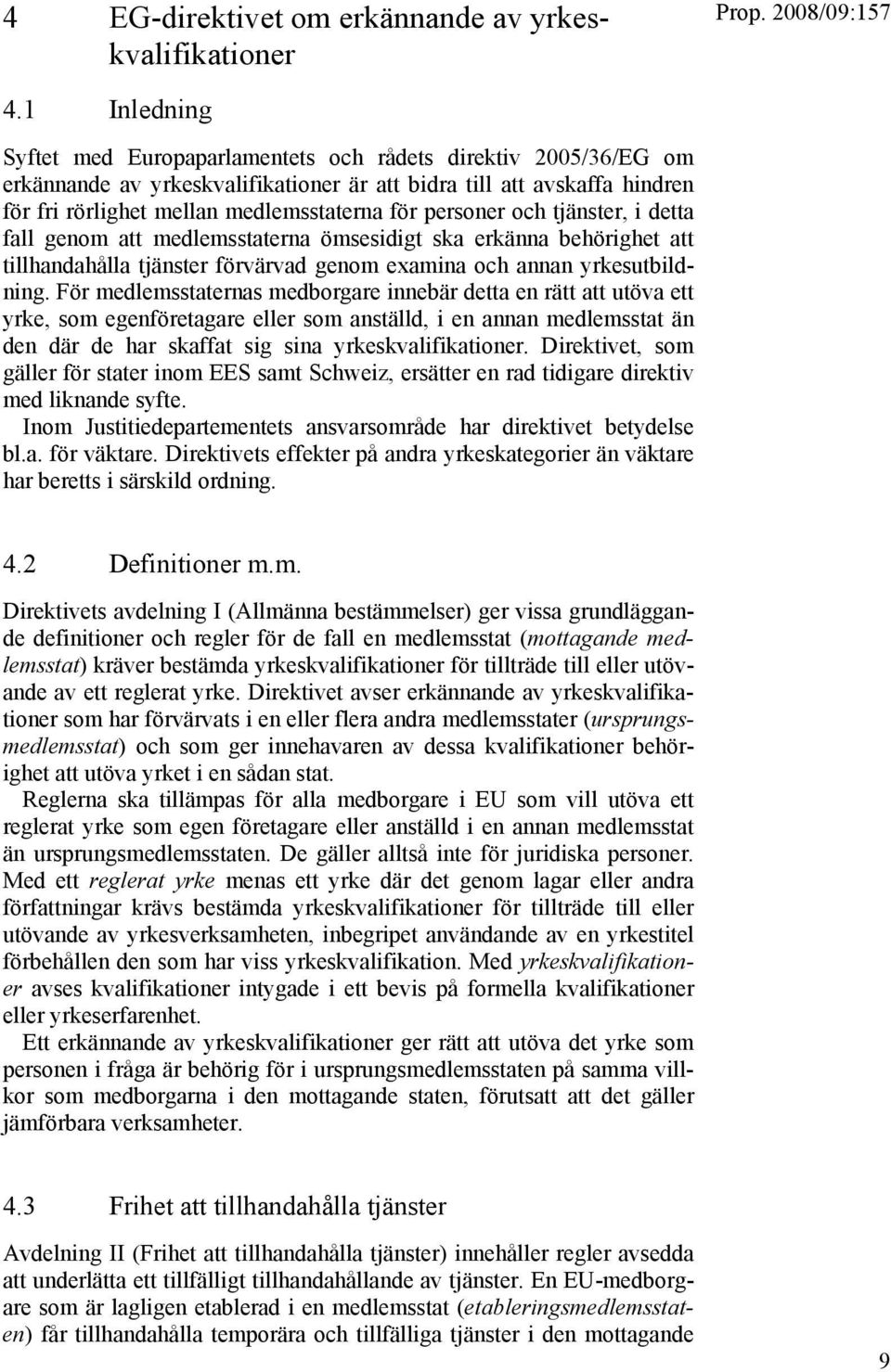 personer och tjänster, i detta fall genom att medlemsstaterna ömsesidigt ska erkänna behörighet att tillhandahålla tjänster förvärvad genom examina och annan yrkesutbildning.