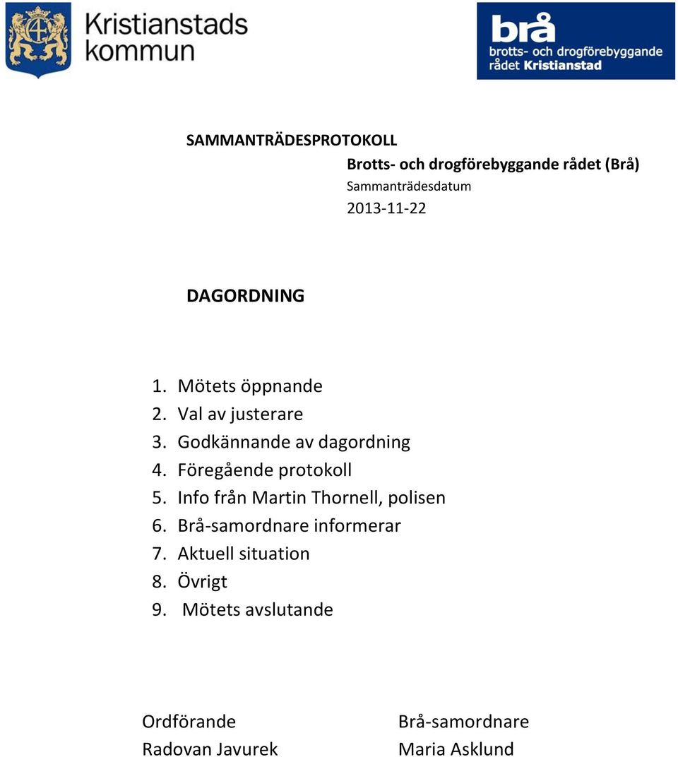 Info från Martin Thornell, polisen 6. Brå-samordnare informerar 7.