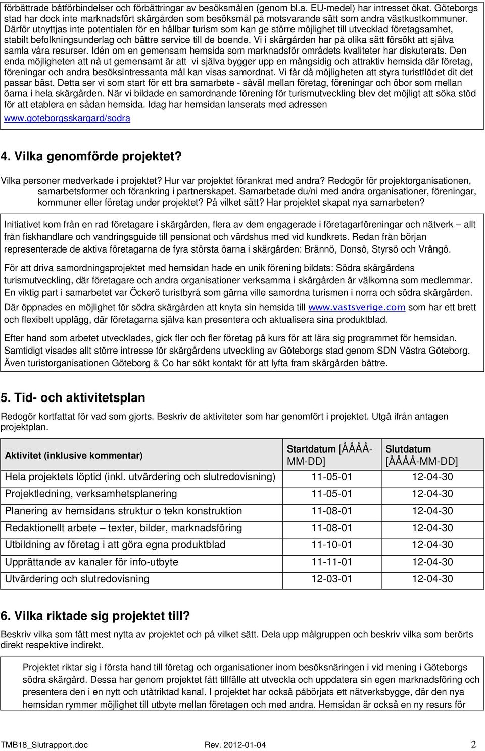 Därför utnyttjas inte potentialen för en hållbar turism som kan ge större möjlighet till utvecklad företagsamhet, stabilt befolkningsunderlag och bättre service till de boende.