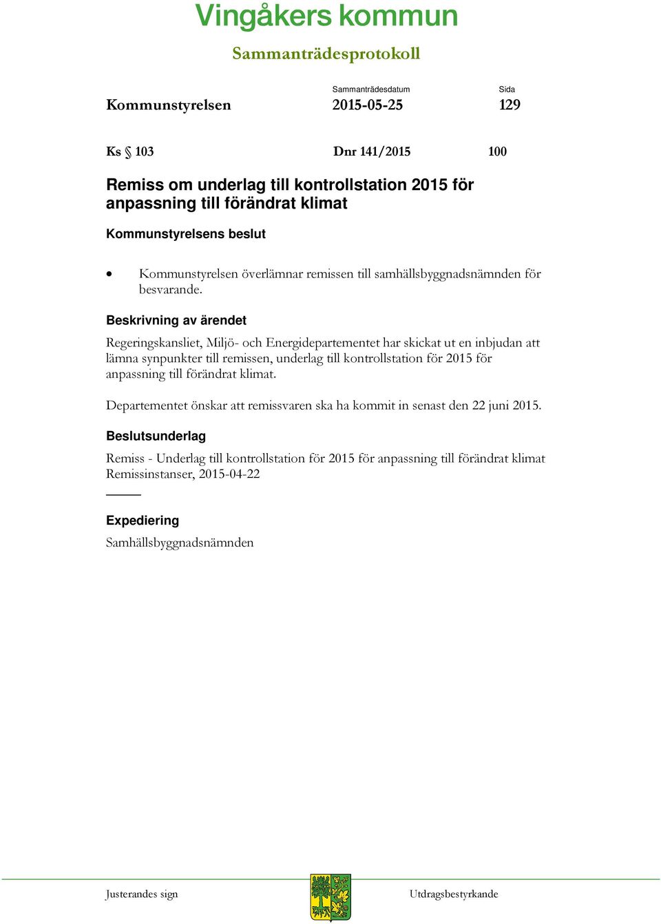 Regeringskansliet, Miljö- och Energidepartementet har skickat ut en inbjudan att lämna synpunkter till remissen, underlag till kontrollstation för 2015 för