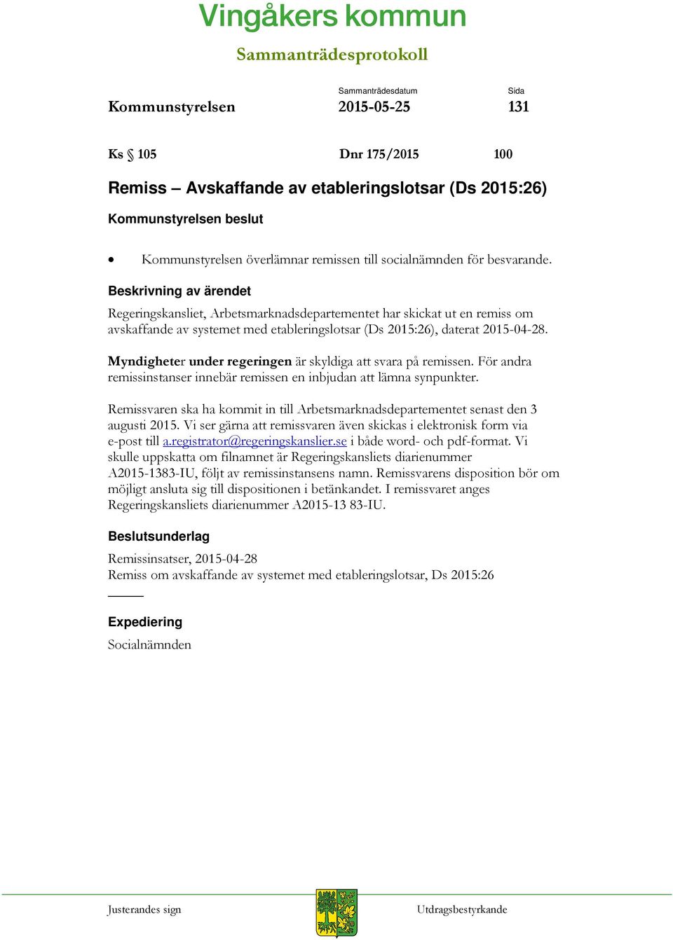 Myndigheter under regeringen är skyldiga att svara på remissen. För andra remissinstanser innebär remissen en inbjudan att lämna synpunkter.