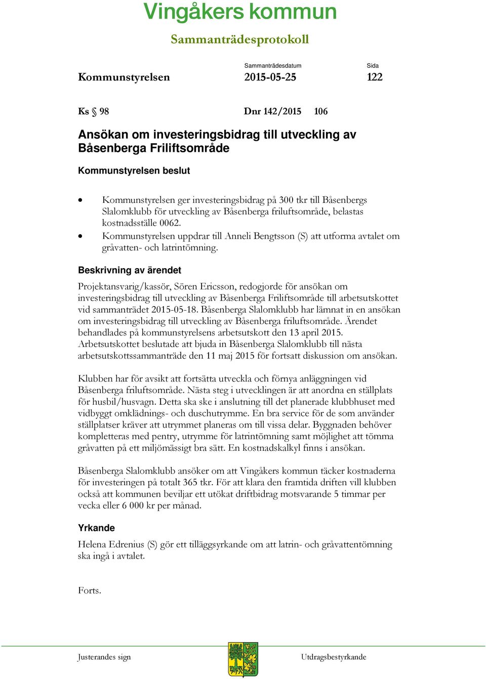 Kommunstyrelsen uppdrar till Anneli Bengtsson (S) att utforma avtalet om gråvatten- och latrintömning.