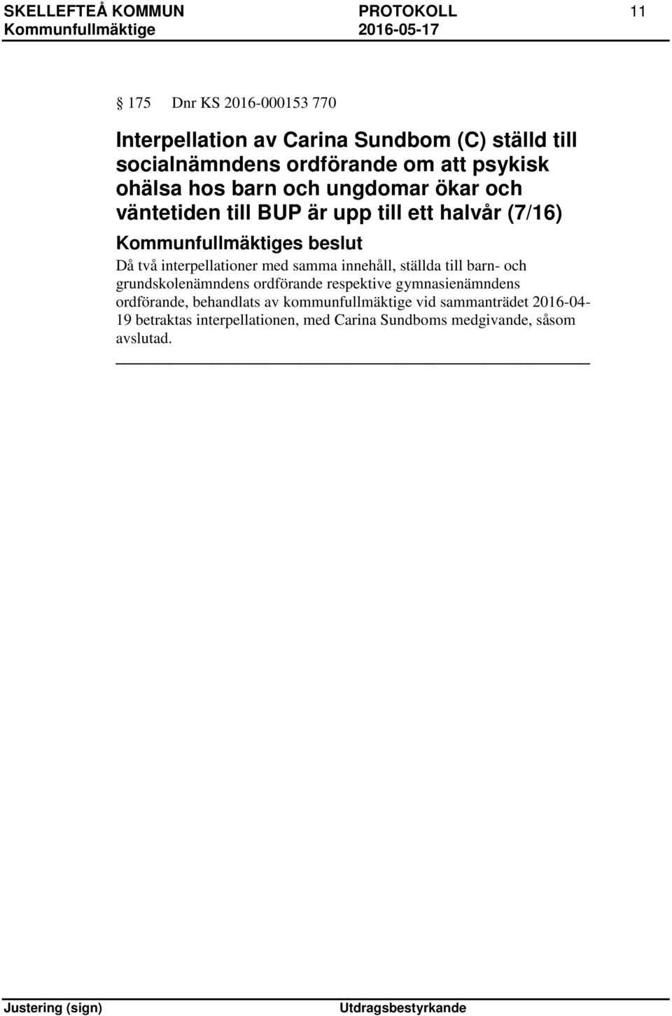 två interpellationer med samma innehåll, ställda till barn- och grundskolenämndens ordförande respektive gymnasienämndens ordförande,