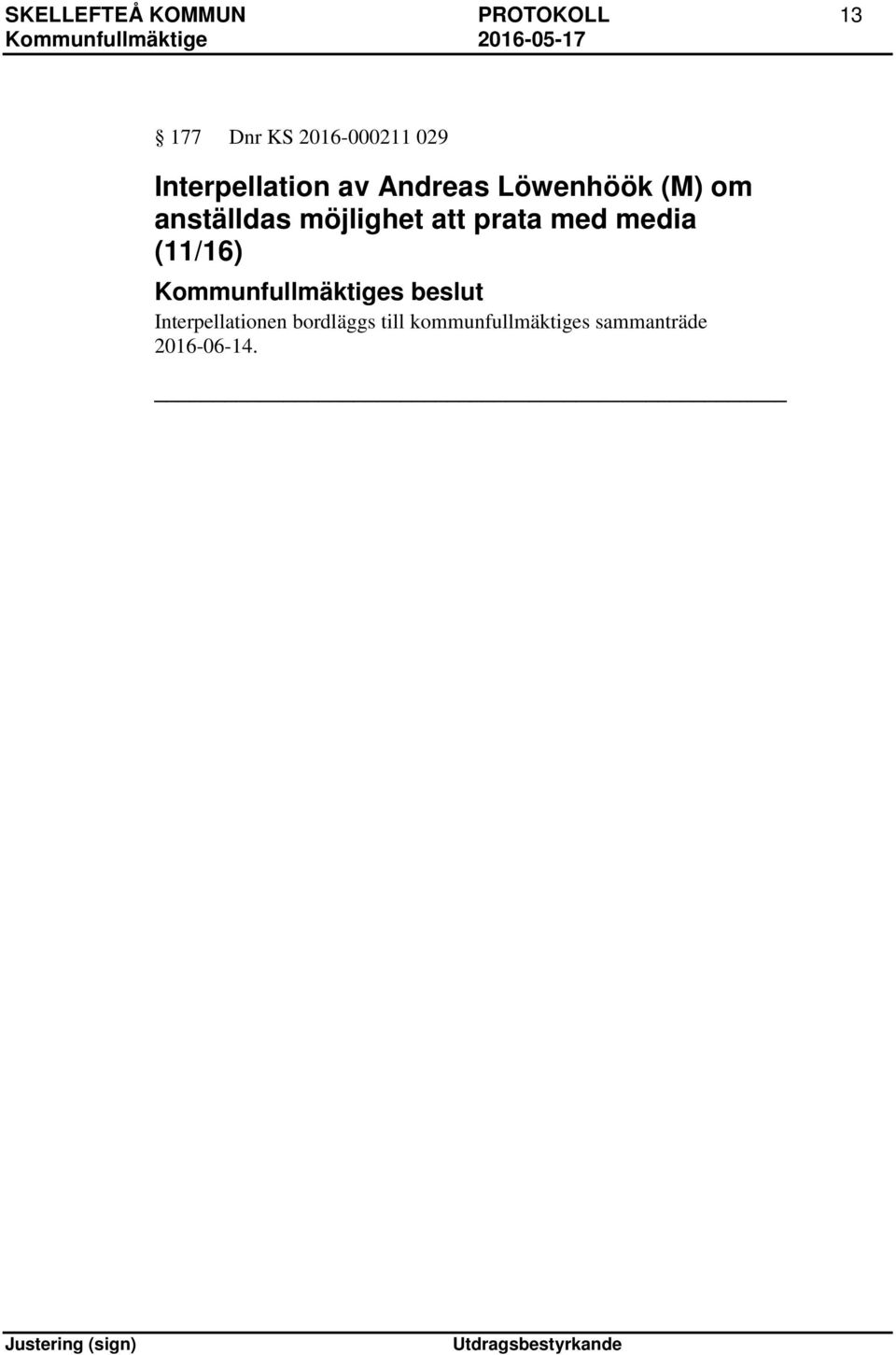 möjlighet att prata med media (11/16) Kommunfullmäktiges