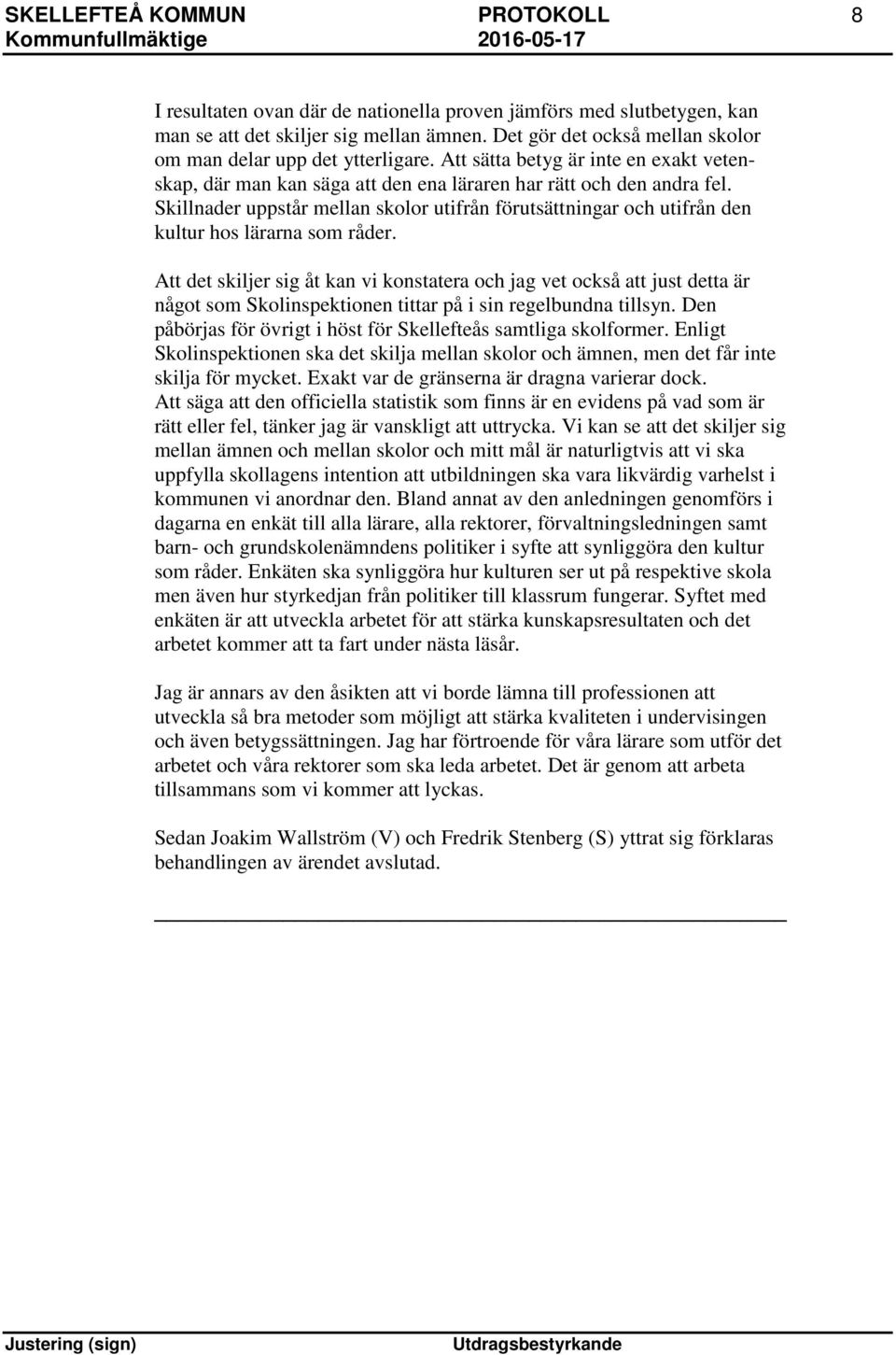 Skillnader uppstår mellan skolor utifrån förutsättningar och utifrån den kultur hos lärarna som råder.