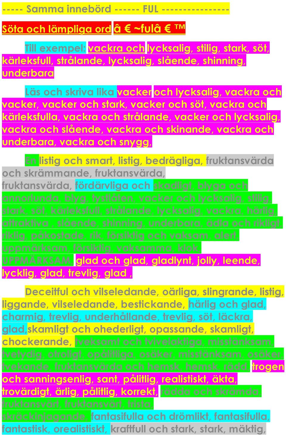 skinande, vackra och underbara, vackra och snygg, En listig och smart, listig, bedrägliga, fruktansvärda och skrämmande, fruktansvärda, fruktansvärda, fördärvliga och skadligt, blyga och annorlunda,