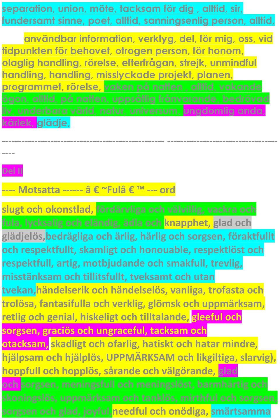 alltid, på natten, uppsåtlig frånvarande, bedrövad liv, underbara värld, natur, universum, ungdomlig anda, kärlek, glädje, --------------------------------------------------