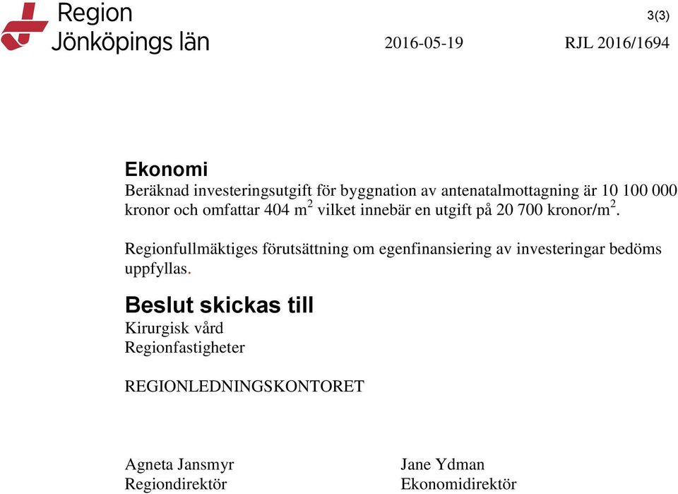 Regionfullmäktiges förutsättning om egenfinansiering av investeringar bedöms uppfyllas.