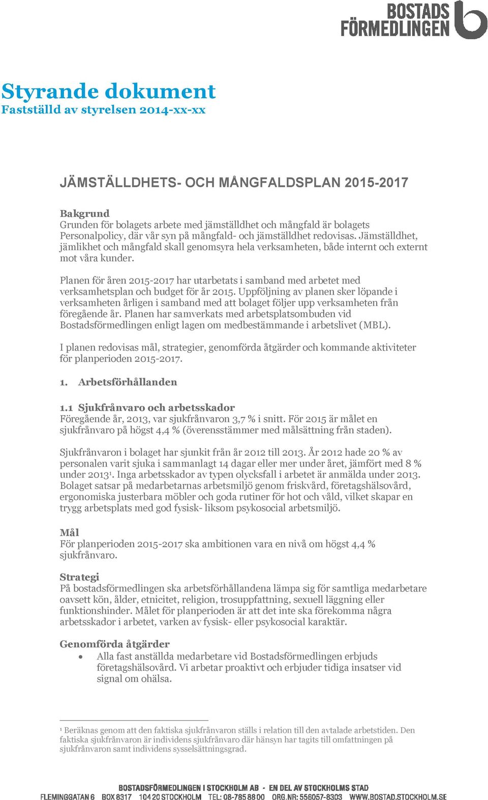 Planen för åren 2015-2017 har utarbetats i samband med arbetet med verksamhetsplan och budget för år 2015.