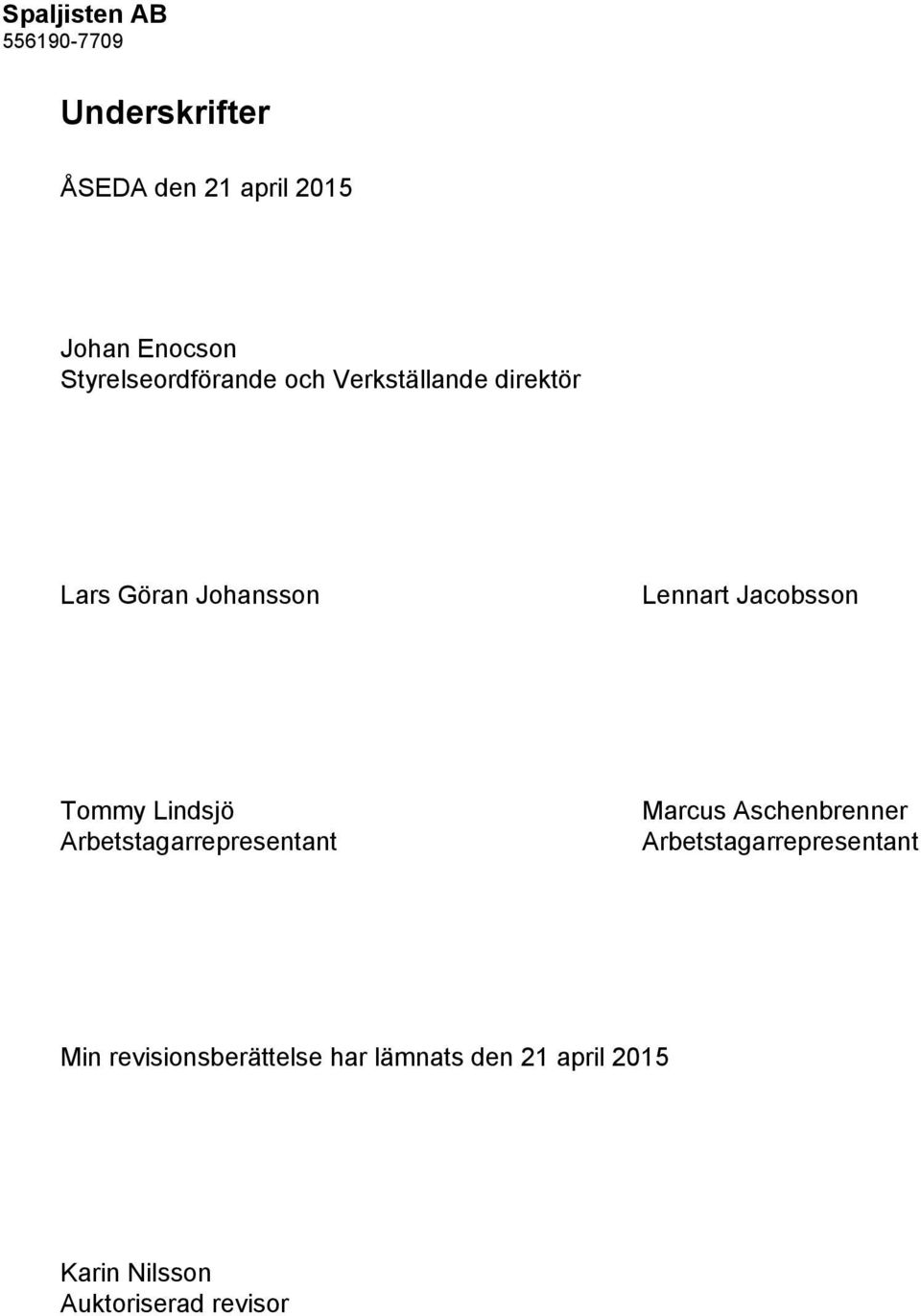 Jacobsson Tommy Lindsjö Arbetstagarrepresentant Marcus Aschenbrenner